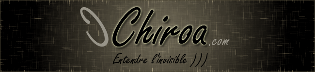 Chiroa.com : Entendre l'invisible )))